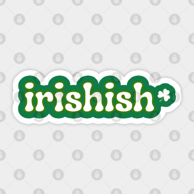 Irishish Sticker by Creatifly Graphic Tees